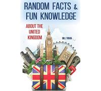 Random Facts & Fun Knowledge about the United Kingdom: 1 (Facts about Countries)