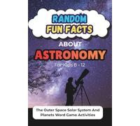 Random Fun Facts About Astronomy For Kids 8-12: The Outer Space Solar System And Planets Word Game Activities