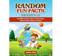 Random Fun Facts for Kids 8-12: Mind-Blowing Facts About Animals, Space, History, Science, Sports, and More