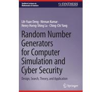 Random Number Generators for Computer Simulation and Cyber Security: Design, Search, Theory, and Application (Synthesis Lectures on Mathematics & Statistics)