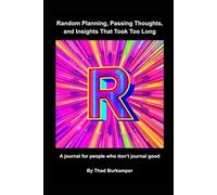 Random Planning, Passing Thoughts, and Insights That Took Too Long: A journal for people who don't journal good