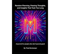 Random Planning, Passing Thoughts, and Insights That Took Too Long: A journal for people who don't journal good