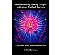 Random Planning, Passing Thoughts, and Insights That Took Too Long: A journal for people who don't journal good