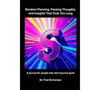 Random Planning, Passing Thoughts, and Insights That Took Too Long: A journal for people who don't journal good