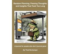 Random Planning, Passing Thoughts, and Insights That Took Too Long: A journal for people who don't journal good
