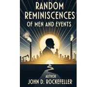 Random Reminiscences of Men and Events: Reflections on Success, Integrity, and the Making of an American Legacy