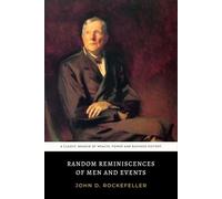 Random Reminiscences of Men and Events: The Original 1909 American Rags to Riches Business Memoir