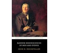 Random Reminiscences of Men and Events: The Original 1909 American Rags to Riches Business Memoir