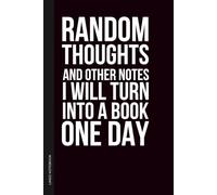 Random Thoughts And Other Notes I Will Turn Into A Book One Day: 6×9 Blank Lined Notebook Journal Sarcastic Work Humor | Funny Office Gag Gift for ... Employees, Teams, Adults & Secret Santa
