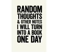 Random Thoughts And Other Notes I Will Turn Into A Book One Day: 6 x 9 Blank Lined Notebook Journal - Funny Saying Sarcastic Work Gag Gift for Office Coworkers, Employees, Adults, Boss