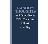 Random Thoughts And Other Notes I Will Turn Into A Book One Day: 6 x 9 Blank Lined Notebook Journal - Funny Saying Sarcastic Work Gag Gift for Office Coworkers, Employees, Adults, Boss
