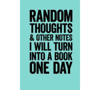 Random Thoughts And Other Notes I Will Turn Into A Book One Day: 6 x 9 Blank Lined Notebook Journal - Funny Saying Sarcastic Work Gag Gift for Office Coworkers, Employees, Adults, Boss