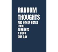 Random Thoughts And Other Notes I Will Turn Into A Book One Day: 6 x 9 Blank Lined Notebook Journal - Funny Saying Sarcastic Work Gag Gift for Office Coworkers, Employees, Adults,