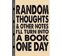 Random Thoughts And Other Notes I Will Turn Into A Book One Day: 6x9 Office Journal Notebook - 100+ Blank Lined Pages with Sarcastic Quotes Sayings | Funny Gag Gift for Coworkers, Boss, or Employees