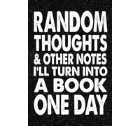 Random Thoughts And Other Notes I Will Turn Into A Book One Day: 6x9 Office Journal Notebook - 100+ Blank Lined Pages with Sarcastic Quotes Sayings | Funny Gag Gift for Coworkers, Boss, or Employees