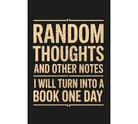 Random Thoughts And Other Notes I Will Turn Into A Book One Day Blank Lined Notebook: Funny Writing Journal for Office, Work & Everyday Ideas, Creative Gag Gift for Coworker, Boss, Employees, Adults