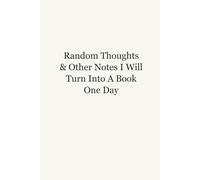 Random Thoughts And Other Notes I Will Turn Into A Book One Day: Funny Saying Work Journal, 6x9 Blank Lined Notebook, Gag Gift for Office Coworkers, Employees, Boss, Team, Colleagues, 120 Pages