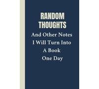 Random Thoughts And Other Notes I Will Turn Into A Book One Day: lined notebook