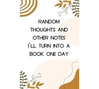 Random thoughts and other notes I'll turn into a book one day: Notebook with Humor Sayings On Cover for The Office, Staff, Colleague, Teammates, School, Boss, Employees (110 pages,6"x9")