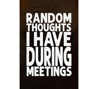 Random Thoughts I Have During Meetings: Funny Office-Themed Blank Lined Journal - Notebook for Work, Boring Meetings & Office Humor: Perfect Gift for ... Doodles & Secret Meeting Notes in Style!