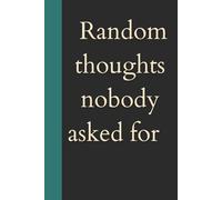 Random Thoughts Nobody Asked for:: The Unauthorized Autobiography of My Brain