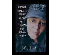 Random Thoughts: Things We’re All Thinking but Afraid to Say