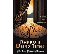Random Weird Times: A Short Story Collection