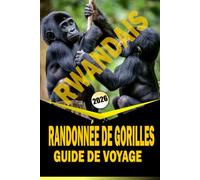 RANDONNÉE DE GORILLES RWANDAIS GUIDE DE VOYAGE 2026: « Planification essentielle, rencontres avec la faune et perspectives locales pour une expérience de trekking immersive »