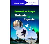 Randonnée en Arctique Finlande et Laponie 2026: Votre guide complet des sentiers des parcs nationaux, des aventures arctiques et du camping sauvage sous le soleil de minuit