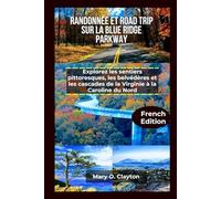RANDONNEE ET ROAD TRIP SUR LA BLUE RIDGE PARKWAY: Explorez less sentiers pittoresques, Les belvédères et les cascades de la Virginia à la Caroline du Nord