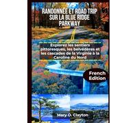 RANDONNEE ET ROAD TRIP SUR LA BLUE RIDGE PARKWAY: Explorez less sentiers pittoresques, Les belvédères et les cascades de la Virginia à la Caroline du Nord