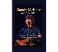 Randy Meisner Biography: A Journey Through Music, Fame, and Redemption