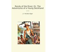 Randy of the River; Or, The Adventures of a Young Deckhand (Classic Books)
