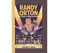 RANDY ORTON: The Viper’s Big Adventure (A Biography Book for kids)
