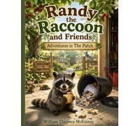 Randy, the Raccoon and Friends:: Adventures in The Patch (The McKinney Family Heritage Series)