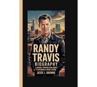RANDY TRAVIS BIOGRAPHY: A Journey through Challenges to Becoming a Music Legend (Legends of Country: Voices That Shaped America)