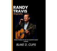 RANDY TRAVIS BIOGRAPHY: From storms of life to country music legend