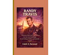 Randy Travis: The Journey of Faith, Country Music Influence, Early Life, Career Breakthrough, Personal Challenges, Resilience, and Remarkable Comeback