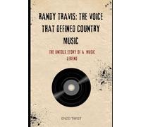 Randy Travis: The Voice That Defined Country Music: The Untold Story of a Music Legend