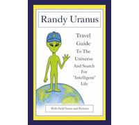 Randy Uranus: Travel Guide To The Universe And Search For "Intelligent Life"
