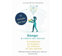 Range et Libère ton mental: Transforme ta maison, ta voiture et ton mental