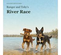 Ranger and Toby's River Race: A joyful Australian story about best friends, muddy paws and one very important stick (Ranger's Adventures)