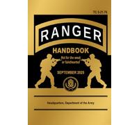 Ranger Handbook: TC 3-21.76, September 2025 Edition: Not for the Weak or Fainthearted