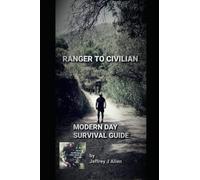 RANGER TO CIVILIAN: MODERN DAY SURVIVAL GUIDE