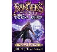 Ranger's Apprentice The Royal Ranger 6: Arazan's Wolves