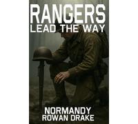 Rangers, Normandy: Before the Beaches: The Road to D-Day (Rangers lead the way)