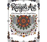 Rangoli Art: An Indian Patterns Coloring Book: 20 Intricate Geometric, Floral, Peacock & Regional Rangoli Designs for Adults and Teens - A Stress Relief Coloring Book Celebrating South Asian Art
