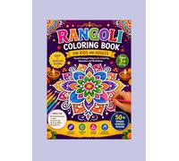 Rangoli Coloring Book for Kids and Adults: Beautiful Indian Rangoli Patterns for Relaxation, Creativity, Mindfulness, and Stress Relief | Easy to Intricate Designs for Ages 3 and Up