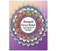 Rangoli - STRESS RELIEF COLORING BOOK FOR ADULTS: A Unique Collection of Intricate Rangoli Art to Color for Peace and Calm