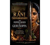 Rani Chennabhairadevi - The Pepper Queen of Gerusoppa: The Untold Story of Rani Chennabhairadevi’s Quiet Strength, Courage, and Unshaken Leadership